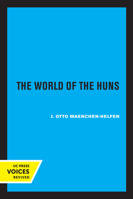 The World of the Huns: Studies in Their History and Culture By Otto J. Maenchen-Helfen, Max Knight (Editor) Cover Image