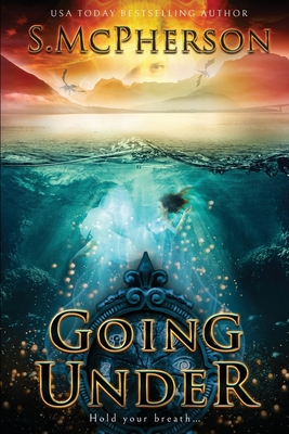 Going Under: An Epic Fantasy By S. McPherson Cover Image