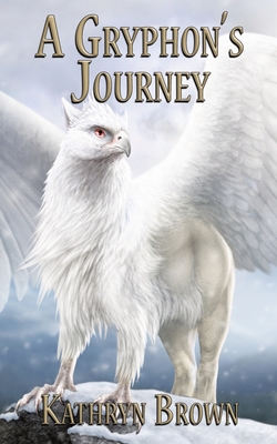 A Gryphon's Journey By Kathryn Brown Cover Image