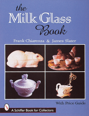 The Milk Glass Book (Schiffer Book for Collectors)