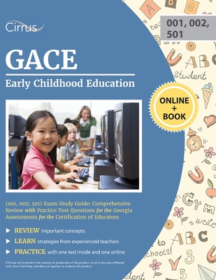 GACE Early Childhood Education (001, 002; 501) Exam Study Guide: Comprehensive Review with Practice Test Questions for the Georgia Assessments for the By Cirrus Cover Image