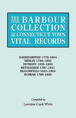 Barbour Collection of Connecticut Town Vital Records. Volume 2: Barkhamsted 1779-1854, Berlin 1785-1850, Bethany 1832-1853, Bethlehem 1787-1851, B Cover Image