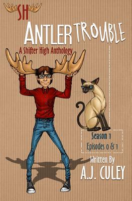 Antler Trouble: Season 1, Episodes 0 & 1 By A. J. Culey Cover Image