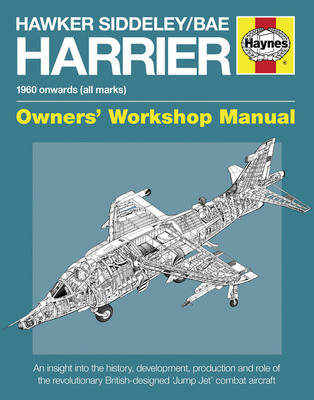 Hawker Siddeley/BAE Harrier Manual: 1960 Onwards (All Marks) - An insight into the history, development, production and role of the revolutionary British-designed 'Jump Jet' combat aircraft (Owners' Workshop Manual)