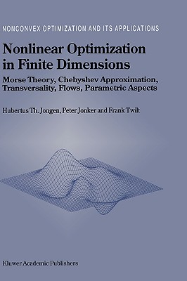 Nonlinear Optimization in Finite Dimensions: Morse Theory, Chebyshev Approximation, Transversality, Flows, Parametric Aspects (Nonconvex Optimization and Its Applications #47)