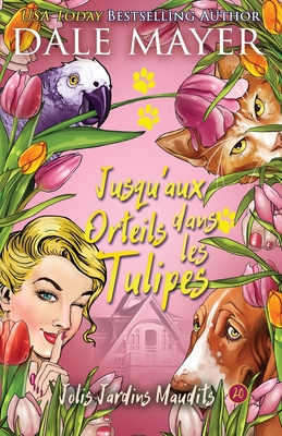 Jusqu'aux Orteils dans les Tulipes (Jolis Jardins Maudits #20)