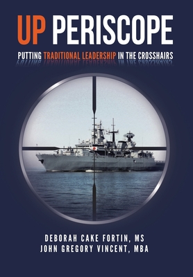 Up Periscope: Putting Traditional Leadership in The Crosshairs (Diversity and Inclusion the Submarine Way #2)