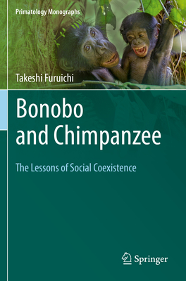 Bonobo and Chimpanzee: The Lessons of Social Coexistence (Primatology Monographs) Cover Image