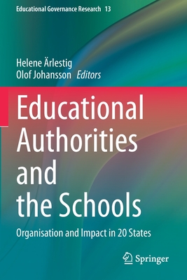 Educational Authorities and the Schools: Organisation and Impact in 20 States (Educational Governance Research #13) By Helene Ärlestig (Editor), Olof Johansson (Editor) Cover Image