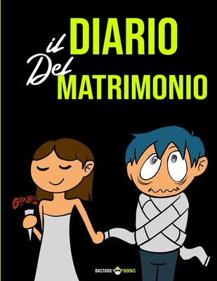 Il Diario del Matrimonio: Ecco cosa ti aspetta ora che stai per Sposarti! By Bastard Books Cover Image