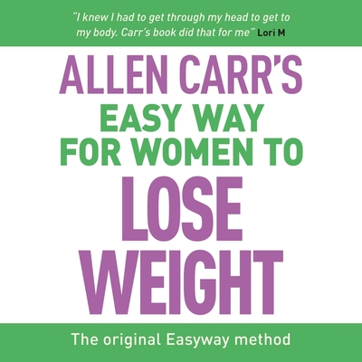 Allen Carr's Easy Way for Women to Lose Weight: The Original Easyway Method (Allen Carr's Easyway)