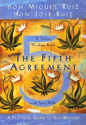 The Fifth Agreement: A Practical Guide to Self-Mastery (A Toltec Wisdom Book #3) By Don Miguel Ruiz, Don Jose Ruiz, Janet Mills Cover Image