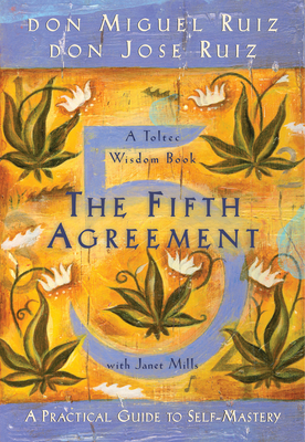 The Fifth Agreement: A Practical Guide to Self-Mastery (A Toltec Wisdom Book #3) Cover Image