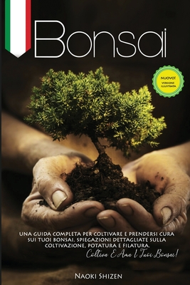 Bonsai: Una guida completa per coltivare e mantenere i tuoi bonsai. Spiegazioni dettagliate per la coltivazione, la potatura e Cover Image