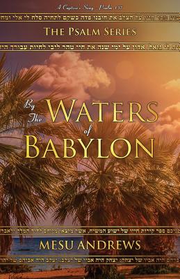By the Waters of Babylon: A Captive's Song - Psalm 137 Cover Image