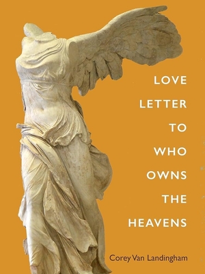 Love Letter to Who Owns the Heavens By Corey Van Landingham Cover Image
