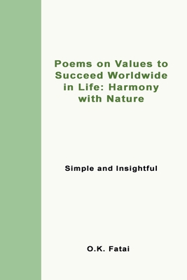 Poems on Values to Succeed Worldwide in Life: Harmony with Nature: Simple and Insightful By O. K. Fatai Cover Image