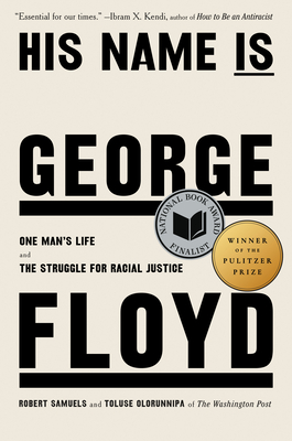 His Name Is George Floyd (Pulitzer Prize Winner): One Man's Life and the Struggle for Racial Justice By Robert Samuels, Toluse Olorunnipa Cover Image