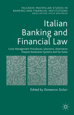 Italian Banking and Financial Law: Crisis Management Procedures, Sanctions, Alternative Dispute Resolution Systems and Tax Rules (Palgrave MacMillan Studies in Banking and Financial Institut) Cover Image