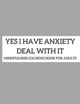 Yes i have anxiety book deal with it: Mindfulness Coloring Book