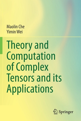 Theory and Computation of Complex Tensors and Its Applications By Maolin Che, Yimin Wei Cover Image