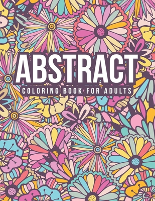 Abstract Coloring Book For Adults: Abstract Coloring Books For Adults Thick  Paper - Abstract Art Coloring Book For Adults - Mandala Coloring Books For  (Paperback)