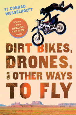 Dirt Bikes, Drones, and Other Ways to Fly By Conrad Wesselhoeft Cover Image