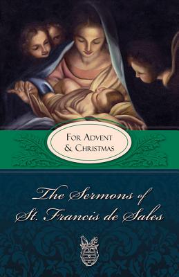 The Sermons of St. Francis de Sales: For Advent and Christmas (Volume IV) Cover Image