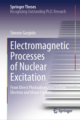Electromagnetic Processes of Nuclear Excitation: From Direct Photoabsorption to Free Electron and Muon Capture (Springer Theses)