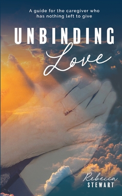 Unbinding Love By Rebecca Stewart, Miriam Cavanaugh (Illustrator) Cover Image