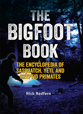The Bigfoot Book: The Encyclopedia of Sasquatch, Yeti and Cryptid Primates By Nick Redfern Cover Image