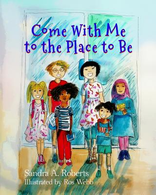Come With Me to the Place to Be By Ros Webb (Illustrator), Sandra a. Roberts Cover Image