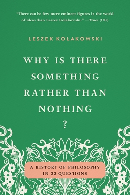Why Is There Something Rather Than Nothing?: A History of Philosophy in 23 Questions