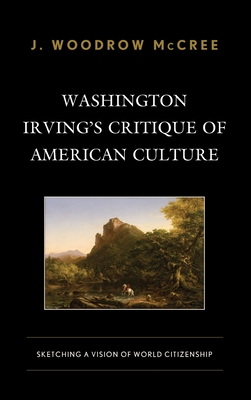 Washington Irving's Critique of American Culture: Sketching a Vision of World Citizenship Cover Image