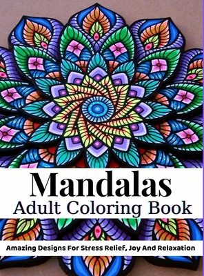 Download Mandalas Adult Coloring Book Adult Coloring Book Amazing Designs For Stress Relief Joy And Relaxation Hardcover The Bookloft