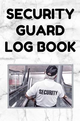 Security Guard Log Book: Security Incident Report Book, Convenient 6 by 9 Inch Size, 100 Pages White Cover - Security Guard Cover Image
