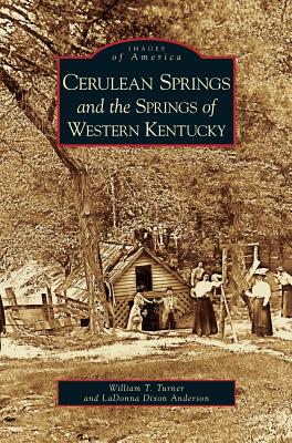 Cerulean Springs and the Springs of Western Kentucky By William T. Turner, Ladonna Dixon Anderson Cover Image