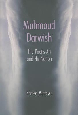 Mahmoud Darwish: The Poet's Art and His Nation By Khaled Mattawa Cover Image