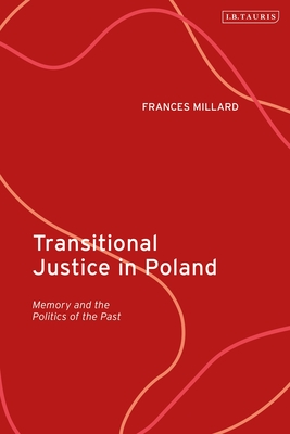 Transitional Justice in Poland: Memory and the Politics of the Past By Frances Millard Cover Image