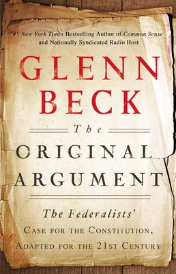 The Original Argument: The Federalists' Case for the Constitution, Adapted for the 21st Century By Glenn Beck Cover Image