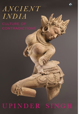 Ancient India Culture of Contradictions By Upinder Singh Cover Image