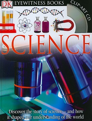 DK Eyewitness Books: Science: Discover the Story of Science and How it Shaped Our Understanding of the World