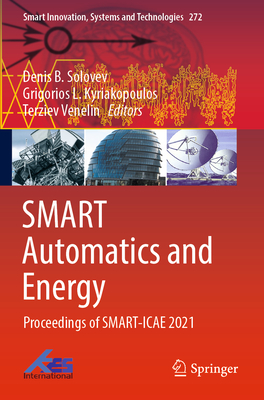 Smart Automatics and Energy: Proceedings of Smart-Icae 2021 (Smart Innovation #272) By Denis B. Solovev (Editor), Grigorios L. Kyriakopoulos (Editor), Terziev Venelin (Editor) Cover Image