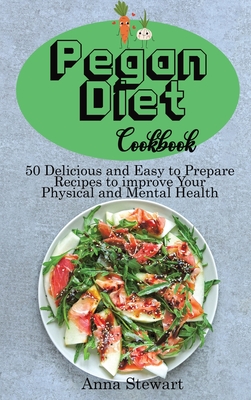 Pegan Diet Cookbook: 50 Delicious and Easy to Prepare Recipes to improve Your Physical and Mental Health Cover Image