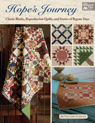 Hope's Journey: Classic Blocks, Reproduction Quilts, and Stories of Bygone Days By Betsy Chutchian Cover Image