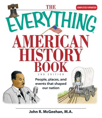 The Everything American History Book: People, Places, and Events That Shaped Our Nation (Everything® Series) Cover Image