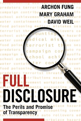 Full Disclosure: The Perils and Promise of Transparency By Archon Fung, Mary Graham, David Weil Cover Image