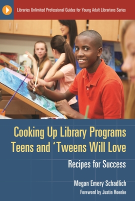 Cooking Up Library Programs Teens and 'Tweens Will Love: Recipes for Success (Libraries Unlimited Professional Guides for Young Adult Libr)