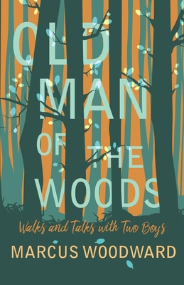 Old Man of the Woods: Walks and Talks with Two Boys