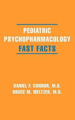Pediatric Psychopharmacology: Fast Facts By Daniel F. Connor, Bruce M. Meltzer, M.D. Cover Image